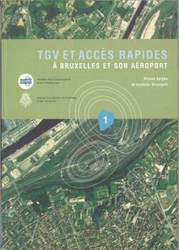 TGV et accès rapides à Bruxelles et son aéroport. Enjeux belges et modèles étrangers. Volume 1. Journée d'étude du 2 octobre 2000